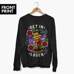 Get In Loser Front Print Sweatshirt (Unisex)